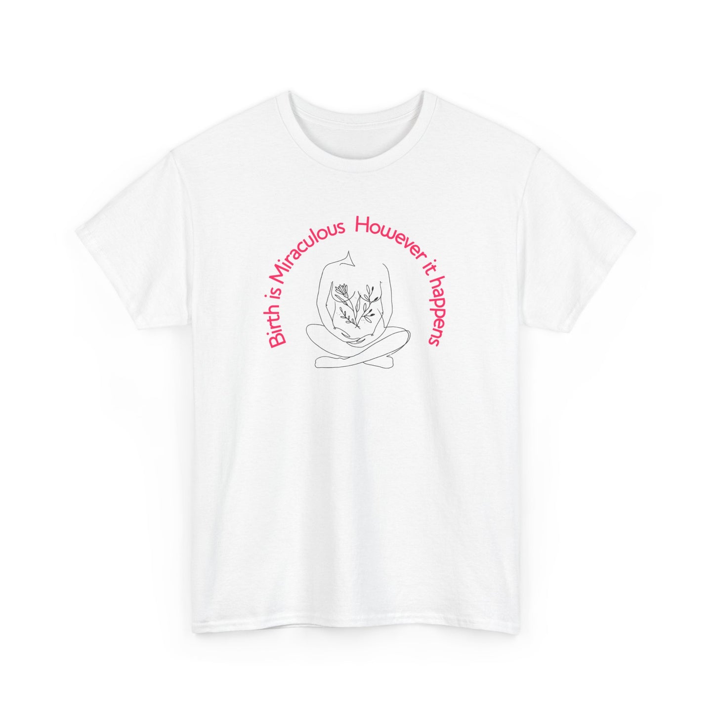 "Birth is Miraculous, However it Happens" Unisex Heavy Cotton Tee