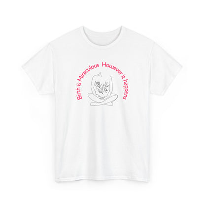 "Birth is Miraculous, However it Happens" Unisex Heavy Cotton Tee