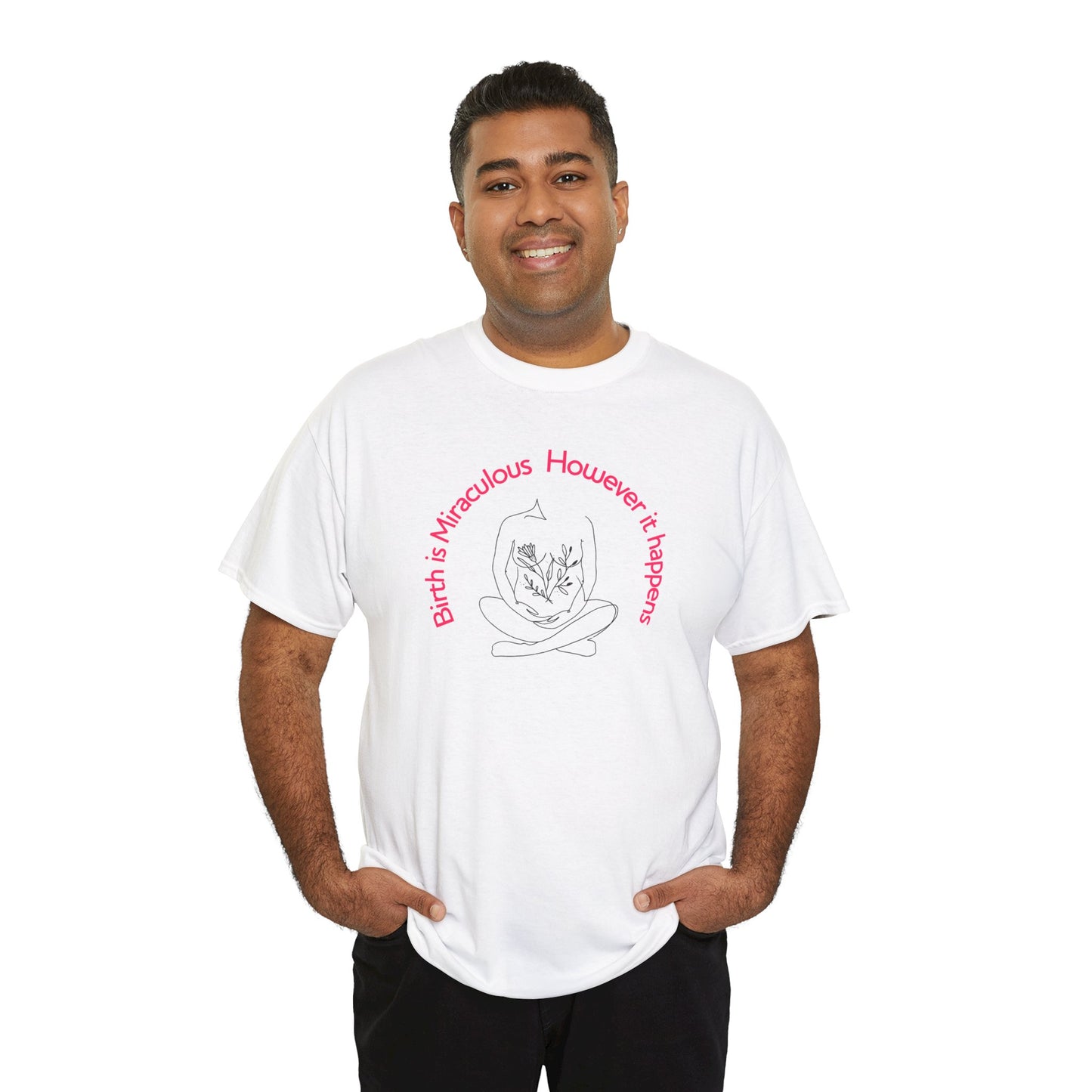 "Birth is Miraculous, However it Happens" Unisex Heavy Cotton Tee