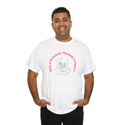 "Birth is Miraculous, However it Happens" Unisex Heavy Cotton Tee