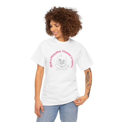 "Birth is Miraculous, However it Happens" Unisex Heavy Cotton Tee