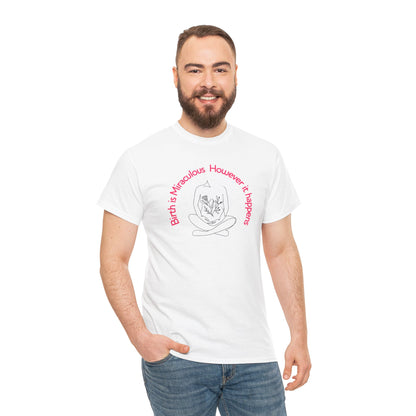 "Birth is Miraculous, However it Happens" Unisex Heavy Cotton Tee